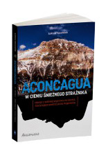 Aconcagua - w cieniu  śnieżnego strażnika